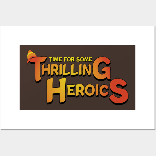 Time For Some Thrilling Heroics Wall Art by Miranda Nelson